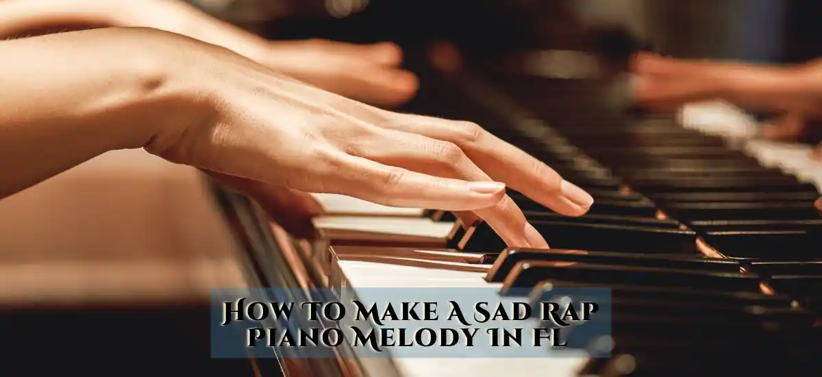 How To Make a Sad Rap Piano Melody In Fl