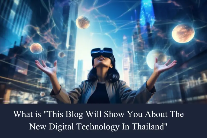 this blog will show you about the new digital technology in thailand