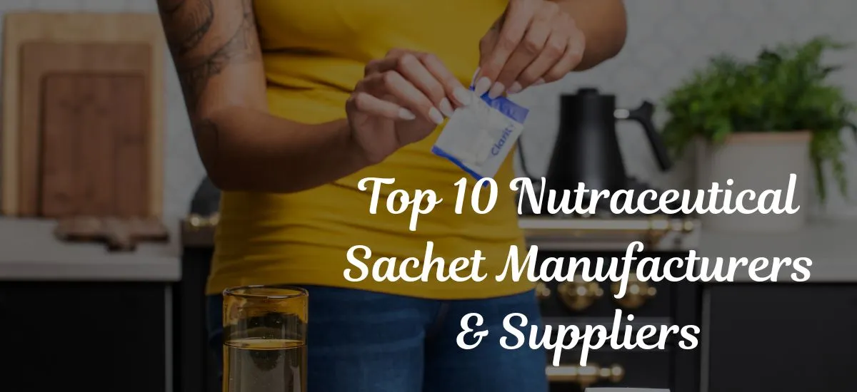 Top 10 Nutraceutical Sachet Manufacturers & Suppliers in India